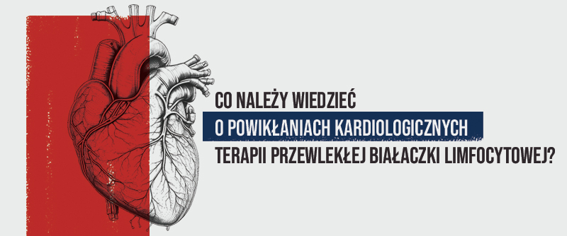 Co należy wiedzieć o powikłaniach kardiologicznych terapii przewlekłej białaczki...