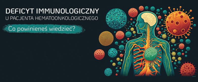 Deficyt immunologiczny u pacjenta hematoonkologicznego. Co powinieneś wiedzieć?