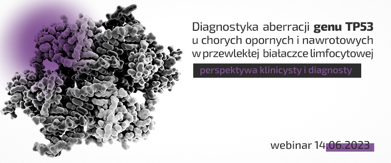 Diagnostyka aberracji genu TP53 u chorych opornych i nawrotowych w przewlekłej białaczce...