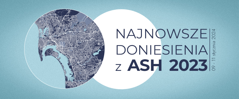 Najnowsze doniesienia z ASH 2023