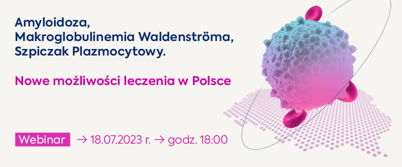 Amyloidoza, Makroglobulinemia Waldenströma, Szpiczak Plazmocytowy. Nowe możliwości...