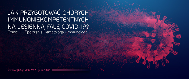 Jak przygotować chorych immunoniekompetentnych na jesienną falę COVID-19? Część...