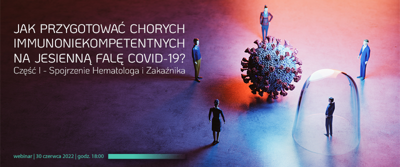 Jak przygotować chorych immunoniekompetentnych na jesienną falę COVID-19? Część...